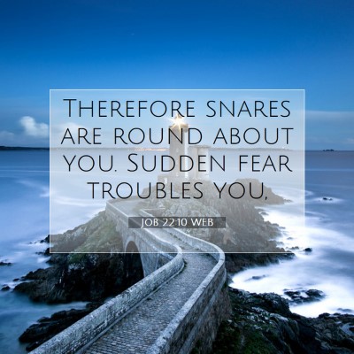 Picture 07 - Job 22:10 WEB - Therefore snares are round about you. Sudden fear - Bible Verse Picture