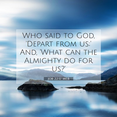 Picture 07 - Job 22:17 WEB - Who said to God, 'Depart from us;' And, 'What can - Bible Verse Picture