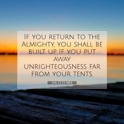 Picture 07 - Job 22:23 WEB - If you return to the Almighty, you shall be built - Bible Verse Picture
