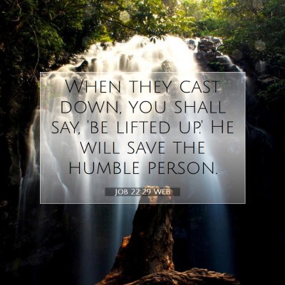 Picture 07 - Job 22:29 WEB - When they cast down, you shall say, 'be lifted - Bible Verse Picture