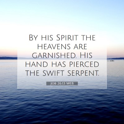 Picture 07 - Job 26:13 WEB - By his Spirit the heavens are garnished. His hand - Bible Verse Picture