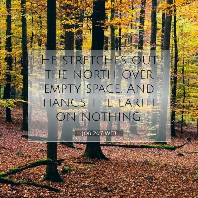 Picture 07 - Job 26:7 WEB - He stretches out the north over empty space, And - Bible Verse Picture