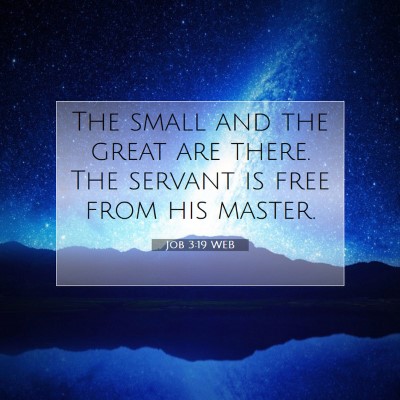 Picture 07 - Job 3:19 WEB - The small and the great are there. The servant is - Bible Verse Picture
