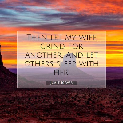 Picture 07 - Job 31:10 WEB - Then let my wife grind for another, And let - Bible Verse Picture