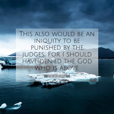 Picture 07 - Job 31:28 WEB - This also would be an iniquity to be punished by - Bible Verse Picture