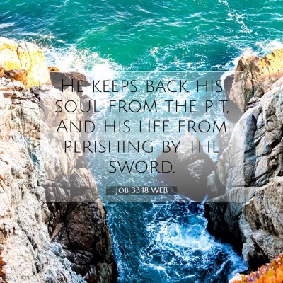 Picture 07 - Job 33:18 WEB - He keeps back his soul from the pit, And his life - Bible Verse Picture