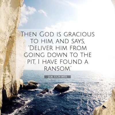 Picture 07 - Job 33:24 WEB - Then God is gracious to him, and says, 'Deliver - Bible Verse Picture