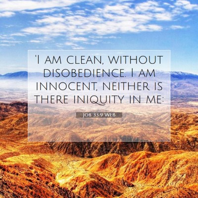 Picture 07 - Job 33:9 WEB - 'I am clean, without disobedience. I am innocent, - Bible Verse Picture