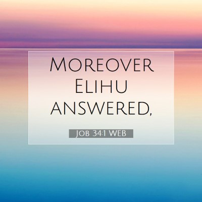 Picture 07 - Job 34:1 WEB - Moreover Elihu - Bible Verse Picture