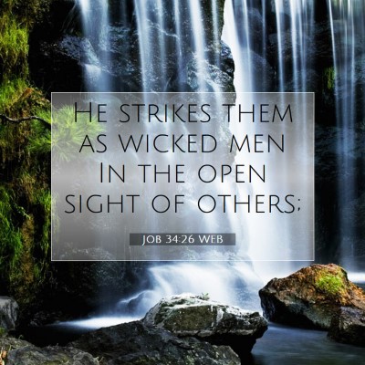 Picture 07 - Job 34:26 WEB - He strikes them as wicked men In the open sight - Bible Verse Picture