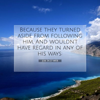 Picture 07 - Job 34:27 WEB - Because they turned aside from following him, And - Bible Verse Picture