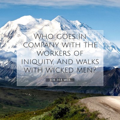 Picture 07 - Job 34:8 WEB - Who goes in company with the workers of iniquity, - Bible Verse Picture