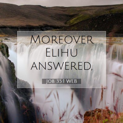 Picture 07 - Job 35:1 WEB - Moreover Elihu - Bible Verse Picture