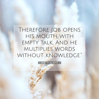 Picture 07 - Job 35:16 WEB - Therefore Job opens his mouth with empty talk, - Bible Verse Picture