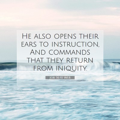 Picture 07 - Job 36:10 WEB - He also opens their ears to instruction, And - Bible Verse Picture