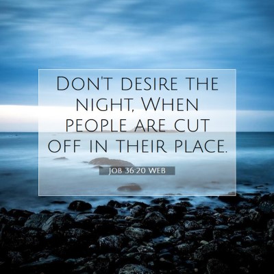 Picture 07 - Job 36:20 WEB - Don't desire the night, When people are cut off - Bible Verse Picture