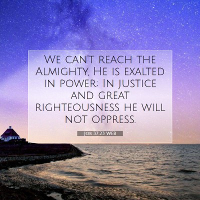 Picture 07 - Job 37:23 WEB - We can't reach the Almighty, He is exalted in - Bible Verse Picture