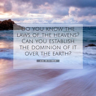 Picture 07 - Job 38:33 WEB - Do you know the laws of the heavens? Can you - Bible Verse Picture