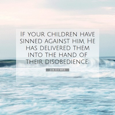 Picture 07 - Job 8:4 WEB - If your children have sinned against him, He has - Bible Verse Picture