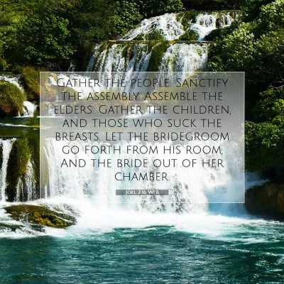 Picture 07 - Joel 2:16 WEB - Gather the people. Sanctify the assembly. - Bible Verse Picture