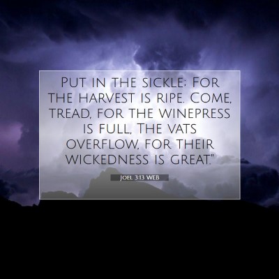 Picture 07 - Joel 3:13 WEB - Put in the sickle; For the harvest is ripe. Come, - Bible Verse Picture