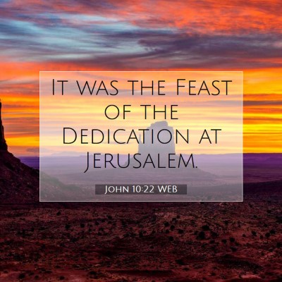 Picture 07 - John 10:22 WEB - It was the Feast of the Dedication at - Bible Verse Picture