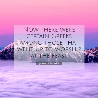 Picture 07 - John 12:20 WEB - Now there were certain Greeks among those that - Bible Verse Picture