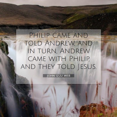Picture 07 - John 12:22 WEB - Philip came and told Andrew, and in turn, Andrew - Bible Verse Picture