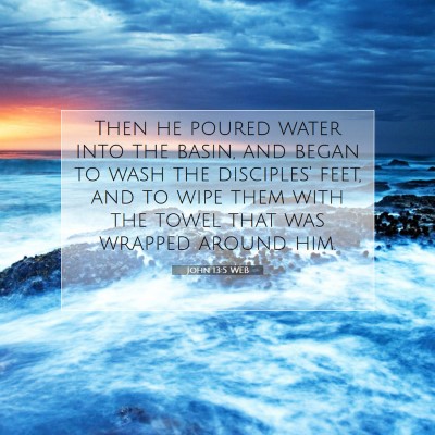 Picture 07 - John 13:5 WEB - Then he poured water into the basin, and began to - Bible Verse Picture