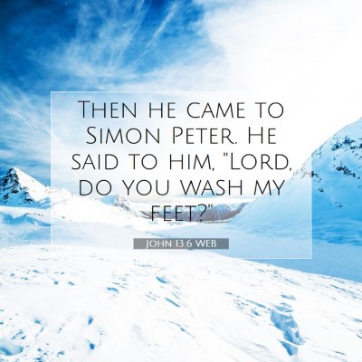 Picture 07 - John 13:6 WEB - Then he came to Simon Peter. He said to him, - Bible Verse Picture