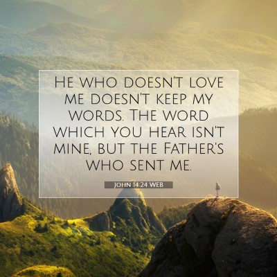 Picture 07 - John 14:24 WEB - He who doesn't love me doesn't keep my words. The - Bible Verse Picture