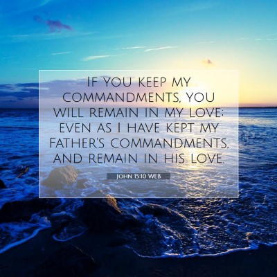 Picture 07 - John 15:10 WEB - If you keep my commandments, you will remain in - Bible Verse Picture