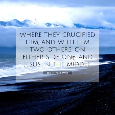 Picture 07 - John 19:18 WEB - where they crucified him, and with him two - Bible Verse Picture