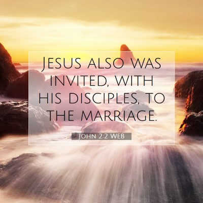 Picture 07 - John 2:2 WEB - Jesus also was invited, with his disciples, to - Bible Verse Picture
