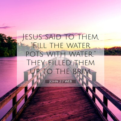 Picture 07 - John 2:7 WEB - Jesus said to them, 