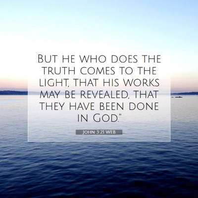 Picture 07 - John 3:21 WEB - But he who does the truth comes to the light, - Bible Verse Picture