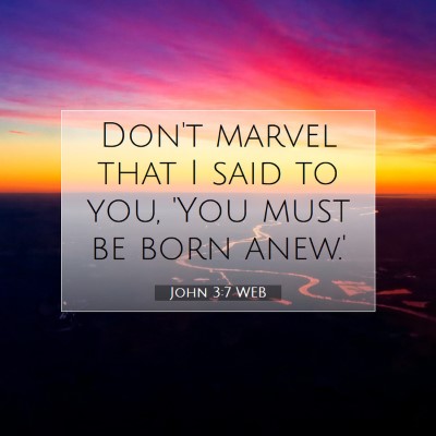 Picture 07 - John 3:7 WEB - Don't marvel that I said to you, 'You must be - Bible Verse Picture