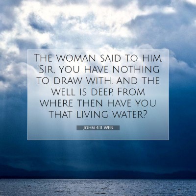 Picture 07 - John 4:11 WEB - The woman said to him, 