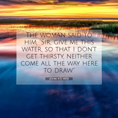 Picture 07 - John 4:15 WEB - The woman said to him, 