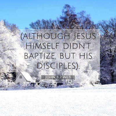 Picture 07 - John 4:2 WEB - (although Jesus himself didn't baptize, but his - Bible Verse Picture