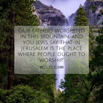 Picture 07 - John 4:20 WEB - Our fathers worshiped in this mountain, and you - Bible Verse Picture