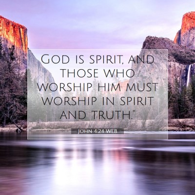 Picture 07 - John 4:24 WEB - God is spirit, and those who worship him must - Bible Verse Picture