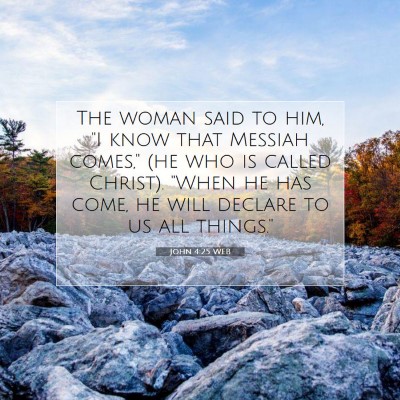 Picture 07 - John 4:25 WEB - The woman said to him, 
