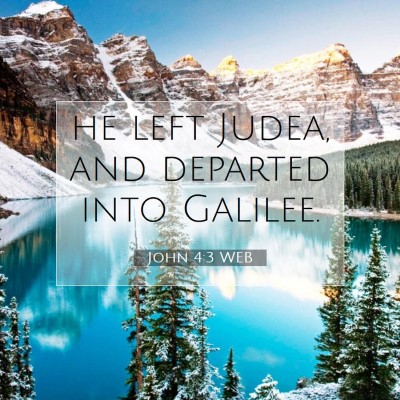Picture 07 - John 4:3 WEB - he left Judea, and departed into - Bible Verse Picture