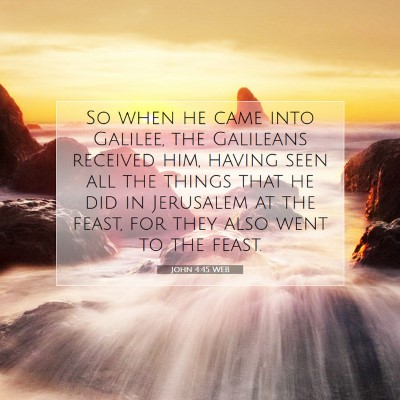 Picture 07 - John 4:45 WEB - So when he came into Galilee, the Galileans - Bible Verse Picture