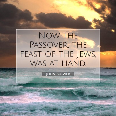 Picture 07 - John 6:4 WEB - Now the Passover, the feast of the Jews, was at - Bible Verse Picture