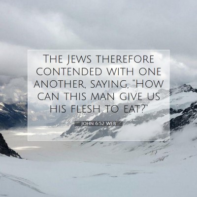Picture 07 - John 6:52 WEB - The Jews therefore contended with one another, - Bible Verse Picture