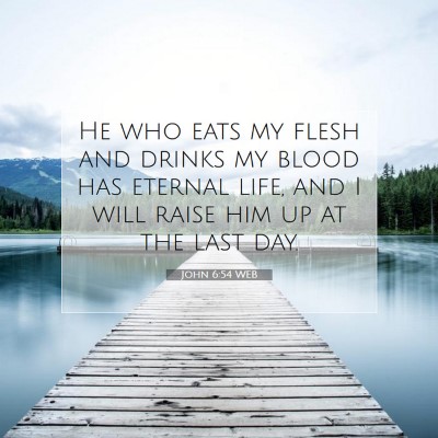 Picture 07 - John 6:54 WEB - He who eats my flesh and drinks my blood has - Bible Verse Picture
