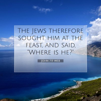 Picture 07 - John 7:11 WEB - The Jews therefore sought him at the feast, and - Bible Verse Picture