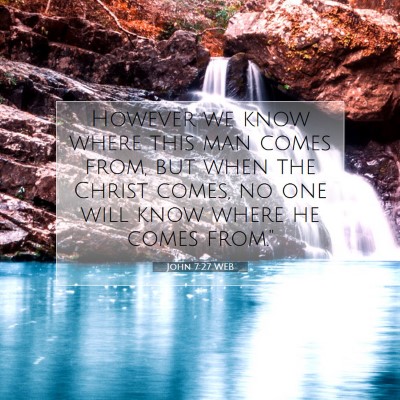 Picture 07 - John 7:27 WEB - However we know where this man comes from, but - Bible Verse Picture